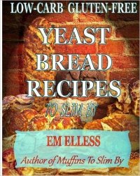 Low-Carb Gluten-Free Yeast Bread Recipes to Slim
