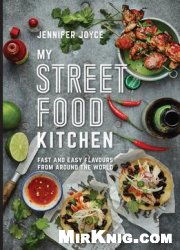 My Street Food Kitchen: Fast And Easy Flavours From Around The World