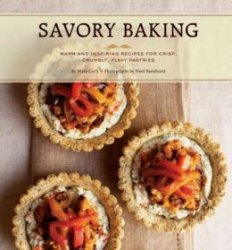 Savory Baking: 75 Warm and Inspiring Recipes for Crisp, Savory Baking