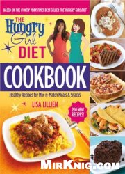 The Hungry Girl Diet Cookbook: Healthy Recipes For Mix-n-match Meals & Snacks
