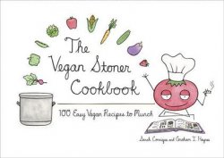 The Vegan Stoner Cookbook: 100 Easy Vegan Recipes to Munch