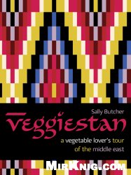 Veggiestan: A Vegetable Lover's Tour of the Middle East