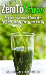 ZeroToGreen: Beginner to Advanced Smoothies for Detox, Beauty, Energy, and Vitality