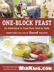 The One-Block Feast: An Adventure in Food from Yard to Table