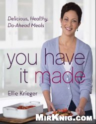 You Have It Made: Delicious, Healthy, Do-Ahead Meals