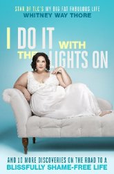 I Do It with the Lights On: And 10 More Discoveries on the Road to a Blissfully Shame-Free Life - «РАЗНОЕ»