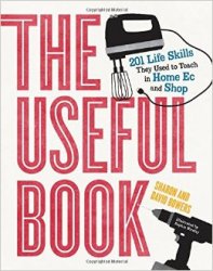 The Useful Book: 201 Life Skills They Used to Teach in Home Ec and Shop - «РАЗНОЕ»